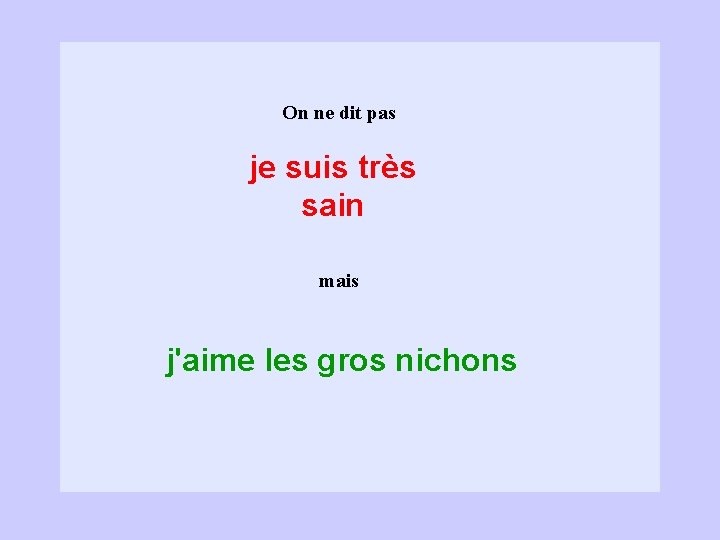 On ne dit pas je suis très sain mais j'aime les gros nichons 
