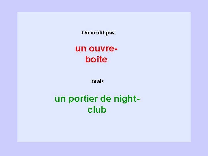 On ne dit pas un ouvreboîte mais un portier de nightclub 