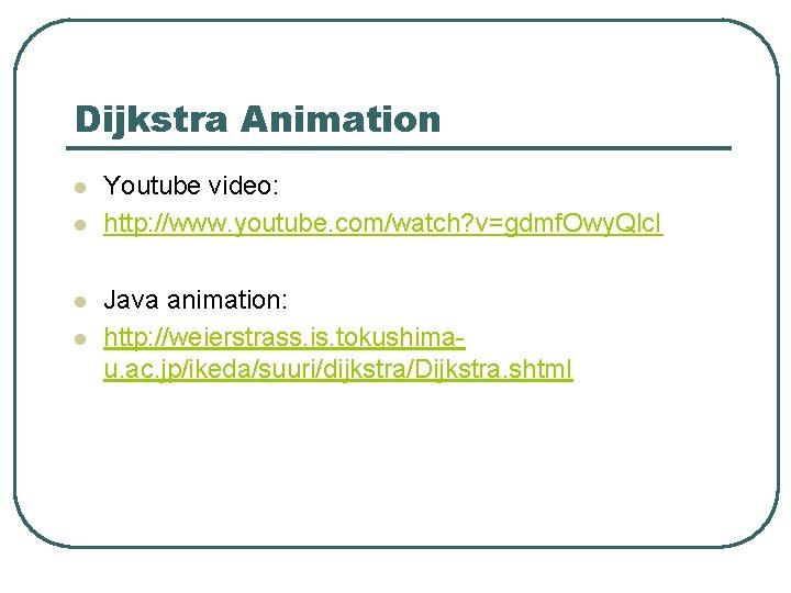 Dijkstra Animation l l Youtube video: http: //www. youtube. com/watch? v=gdmf. Owy. Qlc. I
