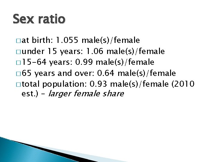 Sex ratio � at birth: 1. 055 male(s)/female � under 15 years: 1. 06