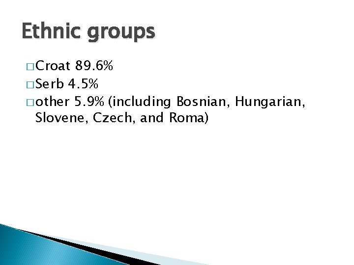 Ethnic groups � Croat 89. 6% � Serb 4. 5% � other 5. 9%