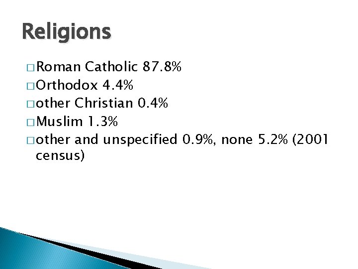 Religions � Roman Catholic 87. 8% � Orthodox 4. 4% � other Christian 0.