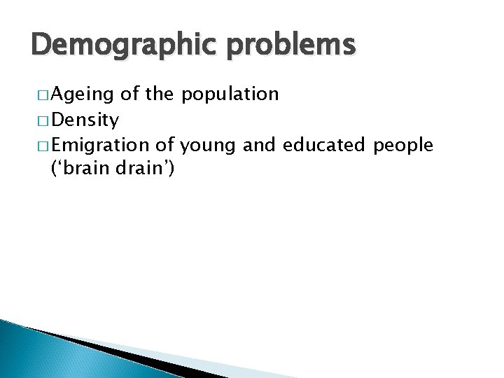 Demographic problems � Ageing � Density of the population � Emigration of young and