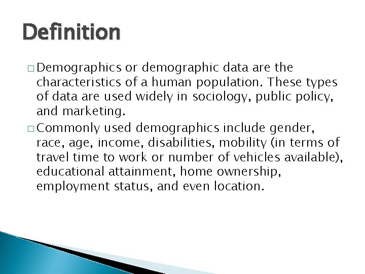 Definition � Demographics or demographic data are the characteristics of a human population. These