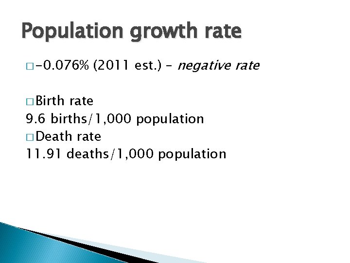 Population growth rate � -0. 076% � Birth (2011 est. ) – negative rate