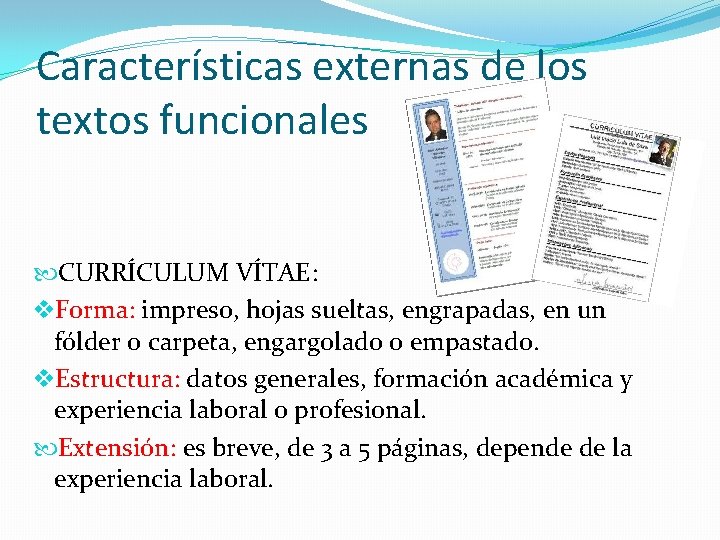 Características externas de los textos funcionales CURRÍCULUM VÍTAE: v. Forma: impreso, hojas sueltas, engrapadas,