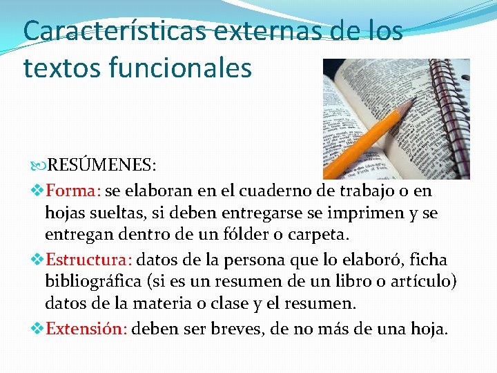 Características externas de los textos funcionales RESÚMENES: v. Forma: se elaboran en el cuaderno