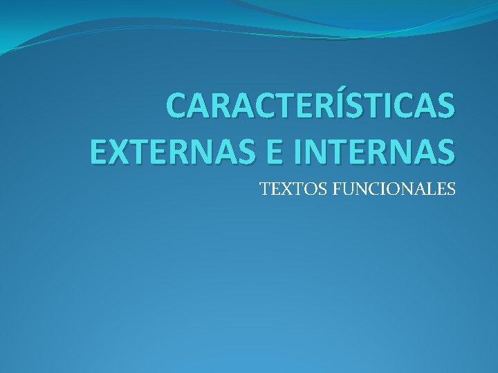 CARACTERÍSTICAS EXTERNAS E INTERNAS TEXTOS FUNCIONALES 