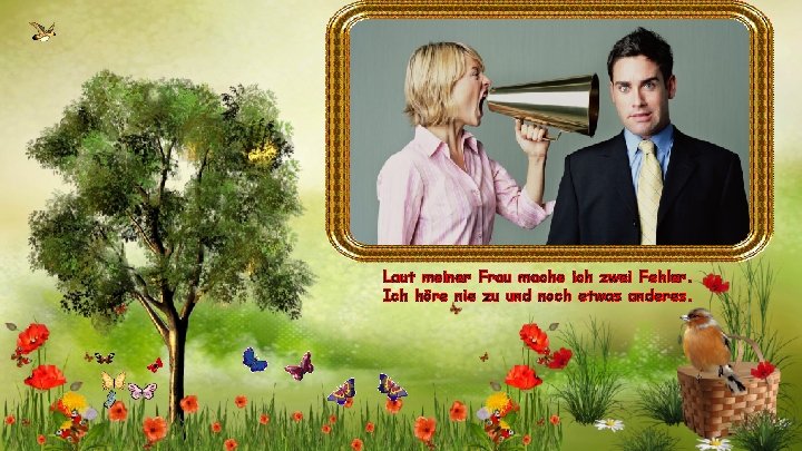 Laut meiner Frau mache ich zwei Fehler. Ich höre nie zu und noch etwas