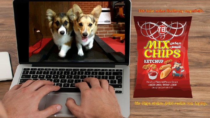 Ich habe meine Ernährung umgestellt. Die Chips stehen jetzt rechts vom Laptop. 