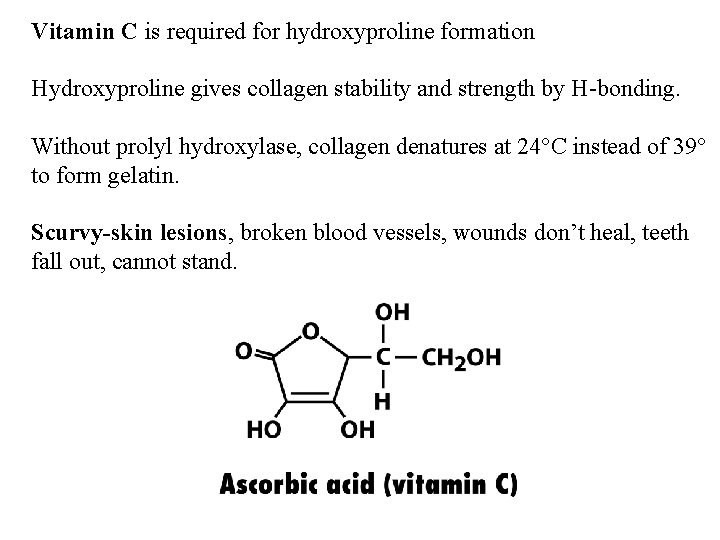 Vitamin C is required for hydroxyproline formation Hydroxyproline gives collagen stability and strength by