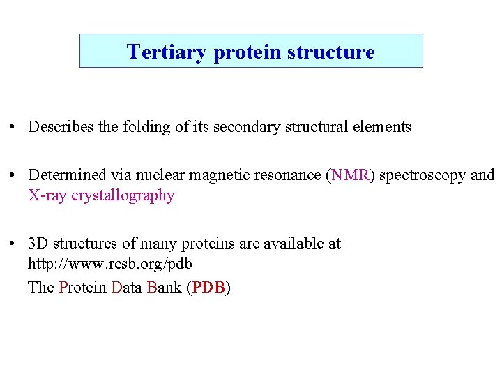 Tertiary protein structure • Describes the folding of its secondary structural elements • Determined