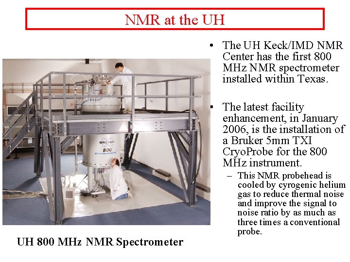 NMR at the UH • The UH Keck/IMD NMR Center has the first 800