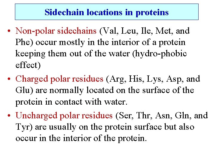 Sidechain locations in proteins • Non-polar sidechains (Val, Leu, Ile, Met, and Phe) occur