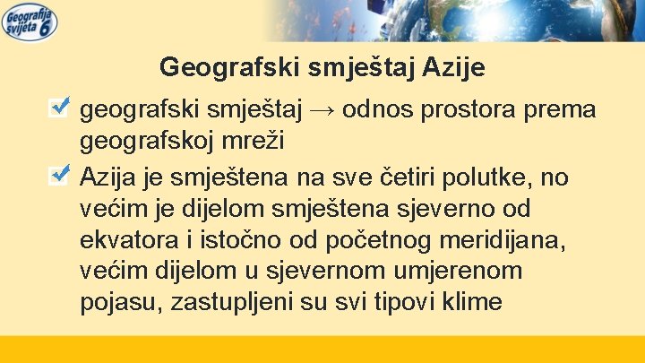 Geografski smještaj Azije geografski smještaj → odnos prostora prema geografskoj mreži Azija je smještena