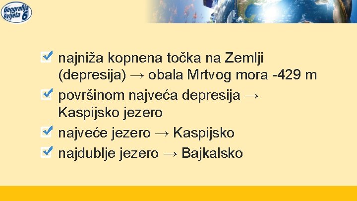 najniža kopnena točka na Zemlji (depresija) → obala Mrtvog mora -429 m površinom najveća