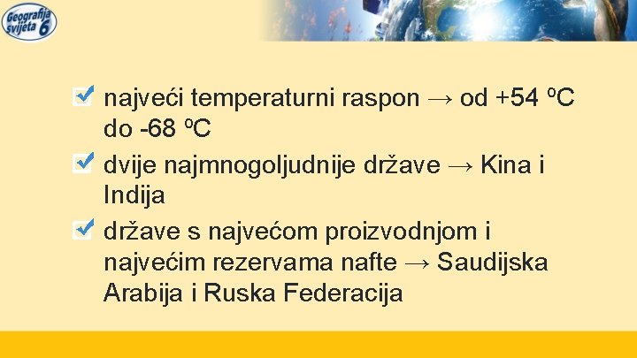 najveći temperaturni raspon → od +54 ºC do -68 ºC dvije najmnogoljudnije države →