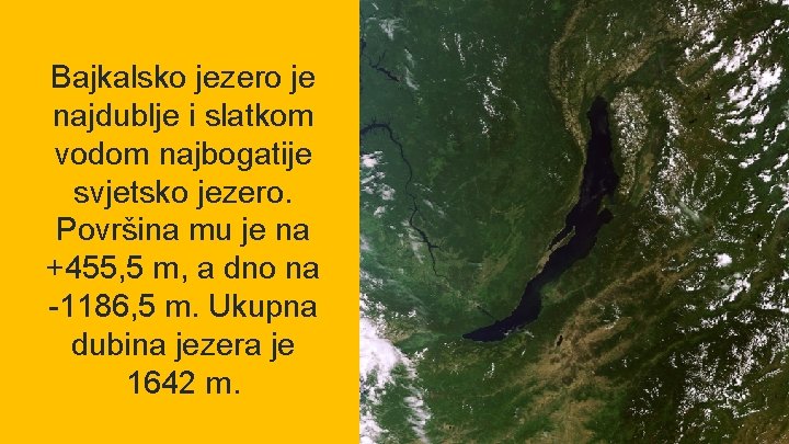 Bajkalsko jezero je najdublje i slatkom vodom najbogatije svjetsko jezero. Površina mu je na