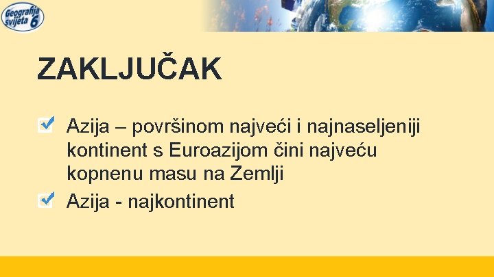 ZAKLJUČAK Azija – površinom najveći i najnaseljeniji kontinent s Euroazijom čini najveću kopnenu masu