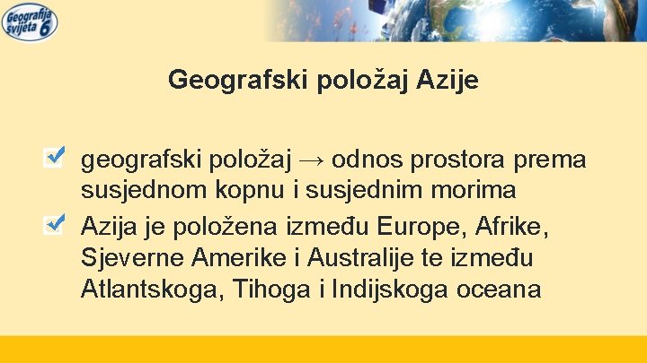 Geografski položaj Azije geografski položaj → odnos prostora prema susjednom kopnu i susjednim morima