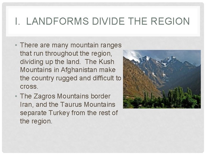 I. LANDFORMS DIVIDE THE REGION • There are many mountain ranges that run throughout