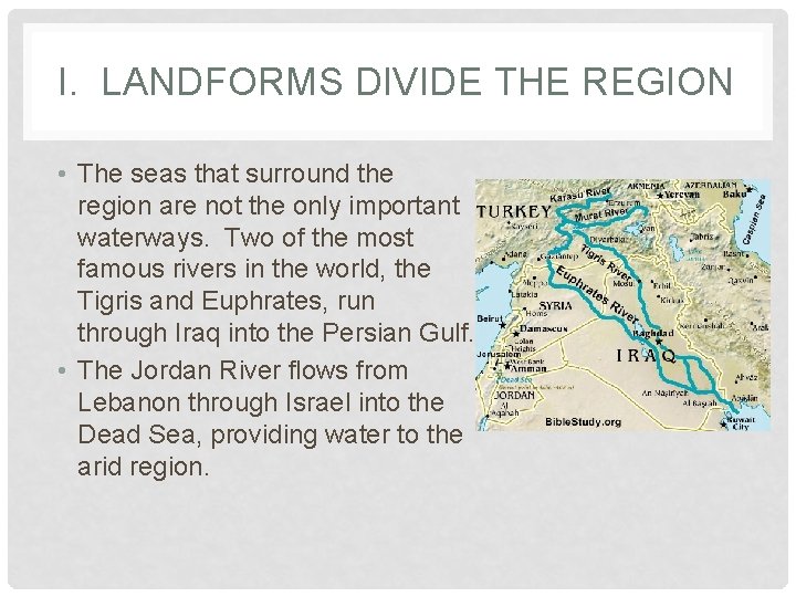 I. LANDFORMS DIVIDE THE REGION • The seas that surround the region are not