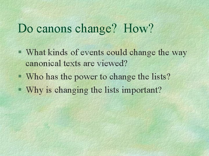Do canons change? How? § What kinds of events could change the way canonical