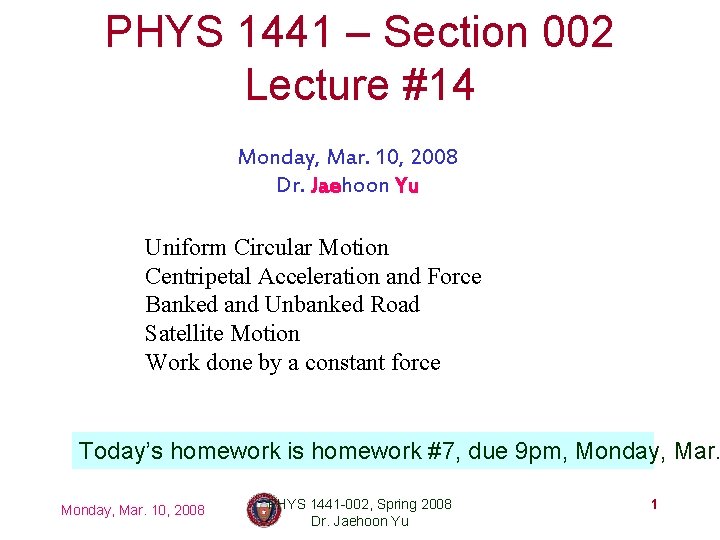 PHYS 1441 – Section 002 Lecture #14 Monday, Mar. 10, 2008 Dr. Jaehoon Yu