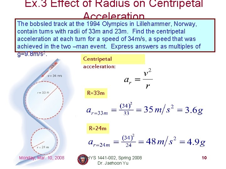 Ex. 3 Effect of Radius on Centripetal Acceleration The bobsled track at the 1994