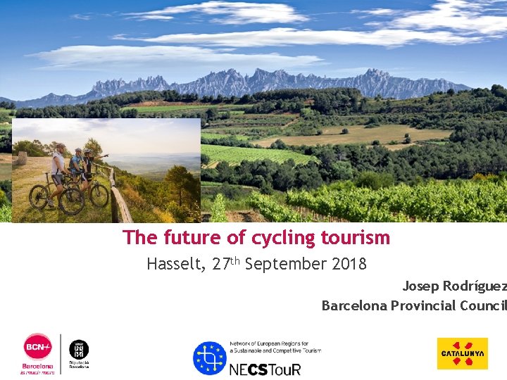The future of cycling tourism Hasselt, 27 th September 2018 Josep Rodríguez Barcelona Provincial