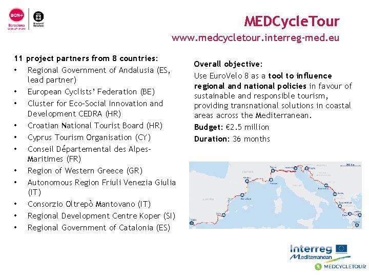 MEDCycle. Tour www. medcycletour. interreg-med. eu 11 project partners from 8 countries: • Regional