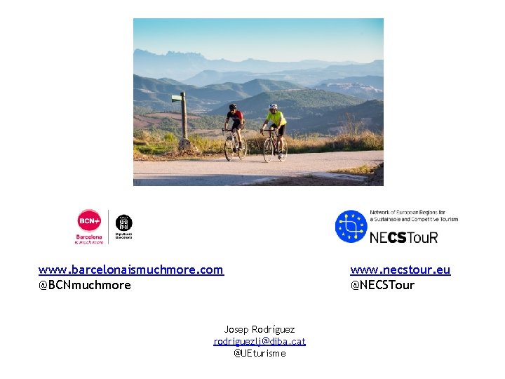 www. barcelonaismuchmore. com @BCNmuchmore Josep Rodríguez rodriguezlj@diba. cat @UEturisme www. necstour. eu @NECSTour 