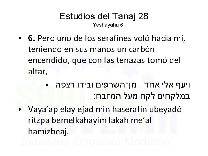 Estudios del Tanaj 28 Yeshayahu 6 ● ● 6. Pero uno de los serafines