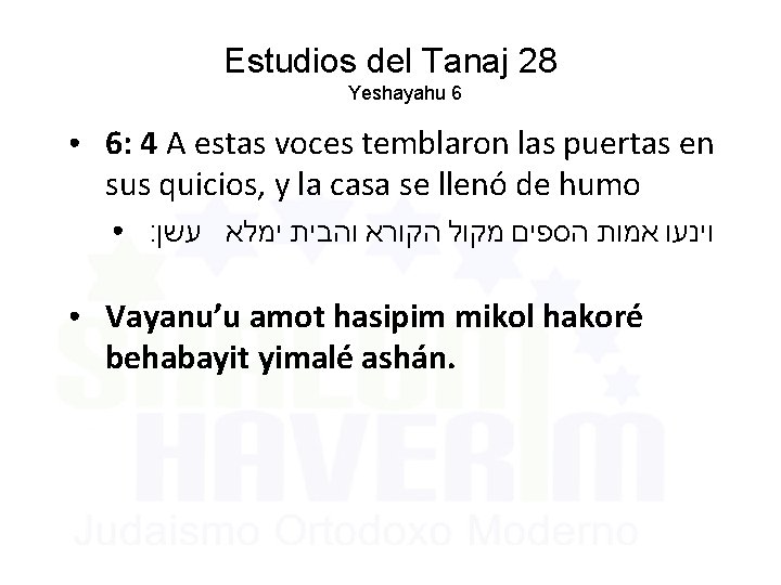 Estudios del Tanaj 28 Yeshayahu 6 ● 6: 4 A estas voces temblaron las