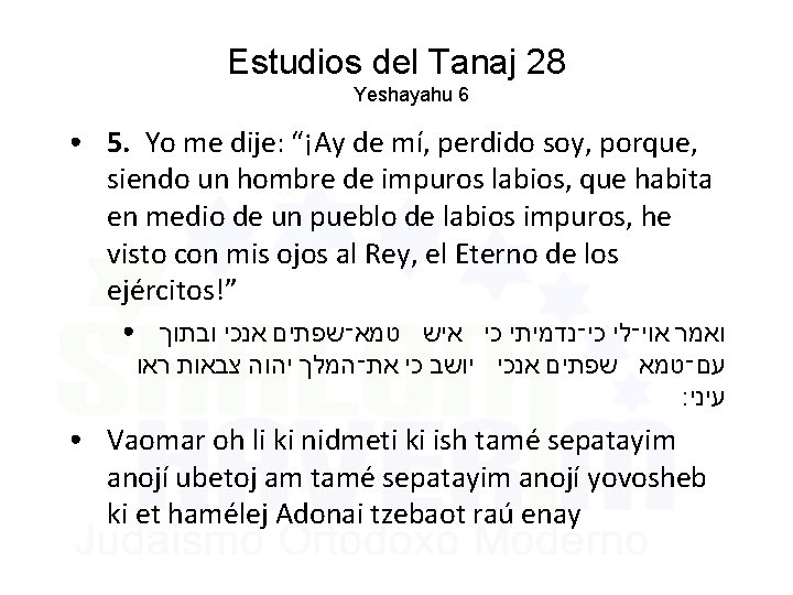 Estudios del Tanaj 28 Yeshayahu 6 ● 5. Yo me dije: “¡Ay de mí,
