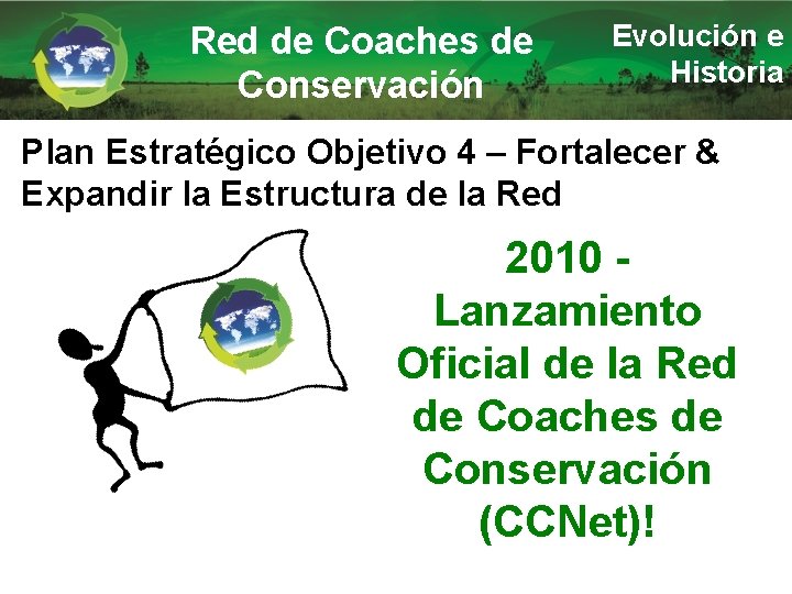 Red de Coaches de Conservación Evolución e Historia Plan Estratégico Objetivo 4 – Fortalecer