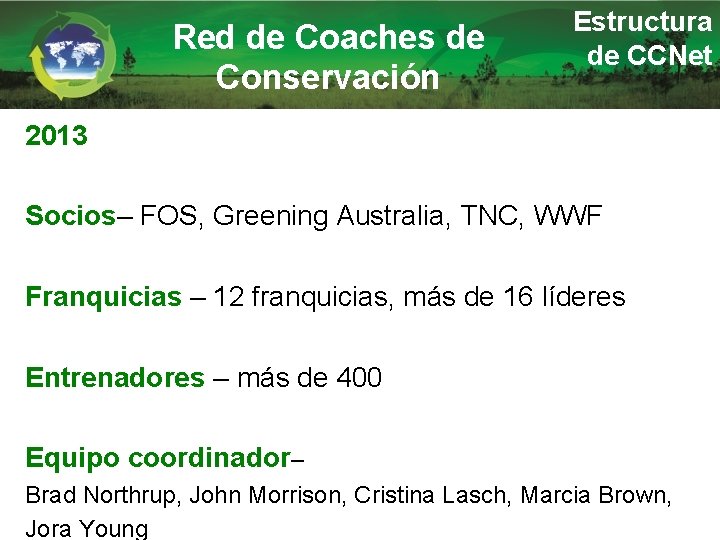 Red de Coaches de Conservación Estructura de CCNet 2013 Socios– FOS, Greening Australia, TNC,