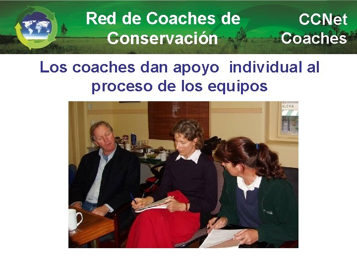 Red de Coaches de Conservación CCNet Coaches Los coaches dan apoyo individual al proceso