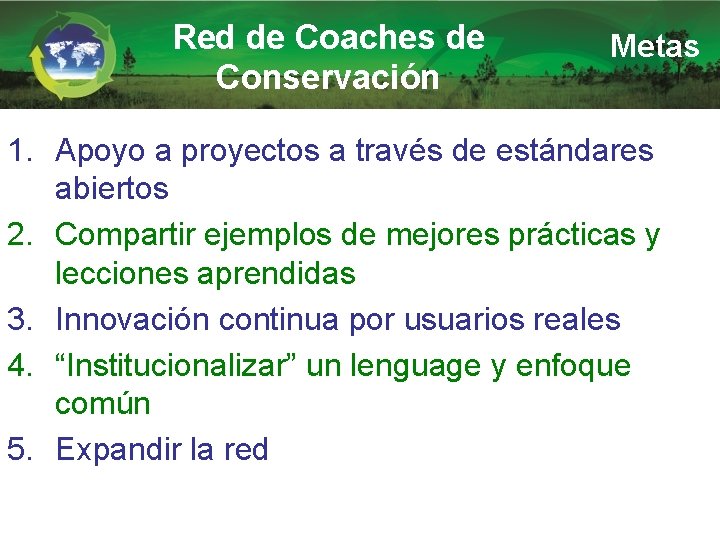 Red de Coaches de Conservación Metas 1. Apoyo a proyectos a través de estándares