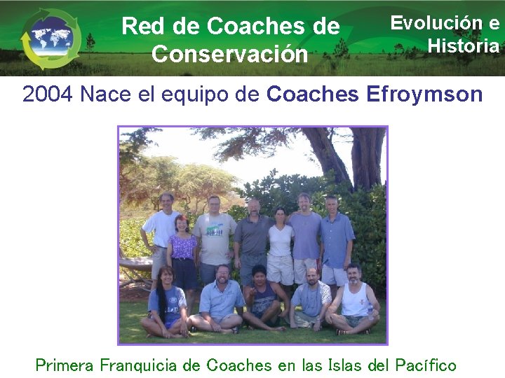 Red de Coaches de Conservación Evolución e Historia 2004 Nace el equipo de Coaches
