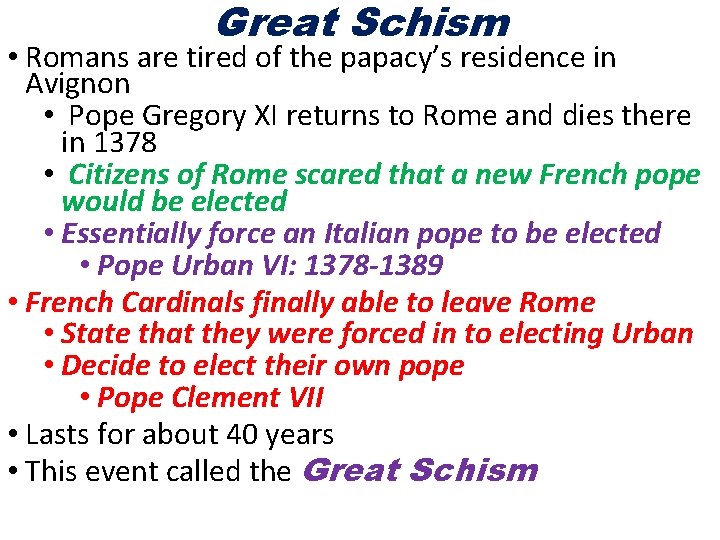 Great Schism • Romans are tired of the papacy’s residence in Avignon • Pope