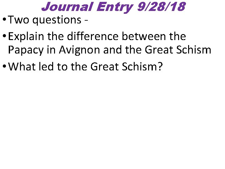 Journal Entry 9/28/18 • Two questions - • Explain the difference between the Papacy