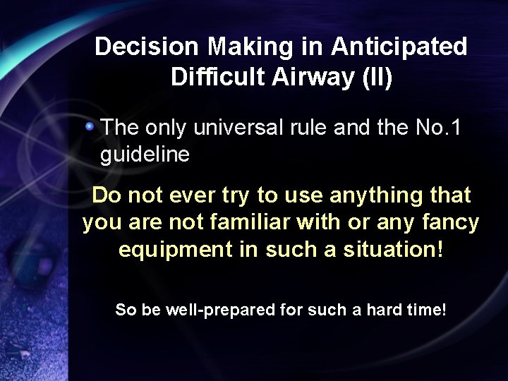 Decision Making in Anticipated Difficult Airway (II) The only universal rule and the No.