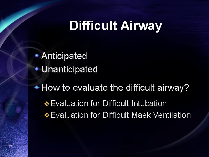 Difficult Airway Anticipated Unanticipated How to evaluate the difficult airway? v Evaluation for Difficult