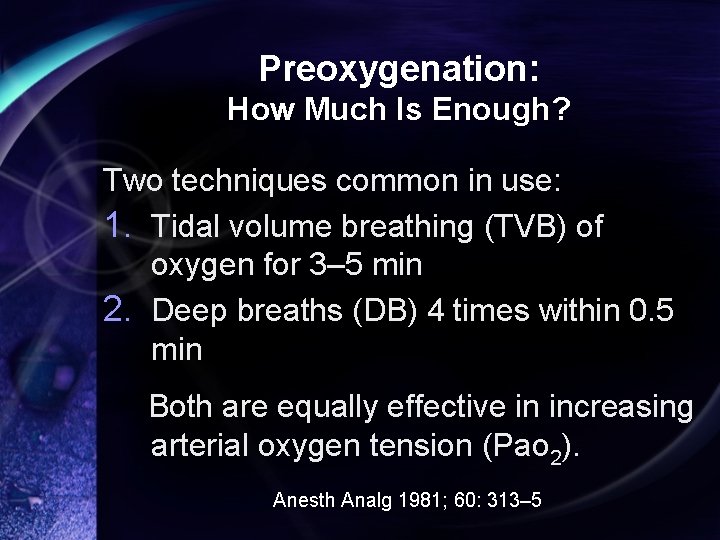 Preoxygenation: How Much Is Enough? Two techniques common in use: 1. Tidal volume breathing