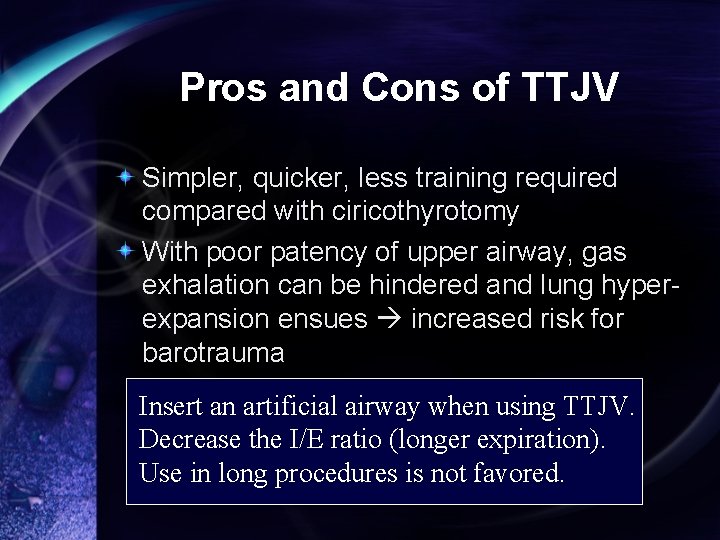 Pros and Cons of TTJV Simpler, quicker, less training required compared with ciricothyrotomy With