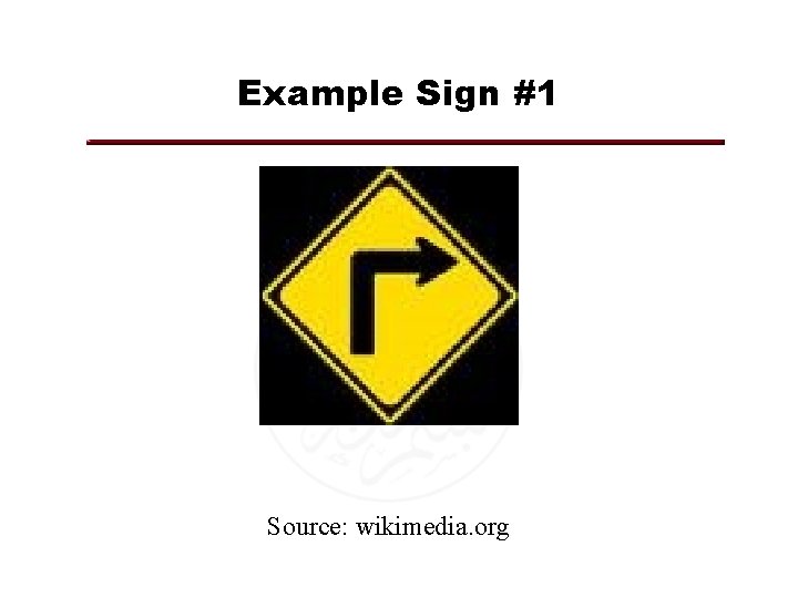 Example Sign #1 Source: wikimedia. org 