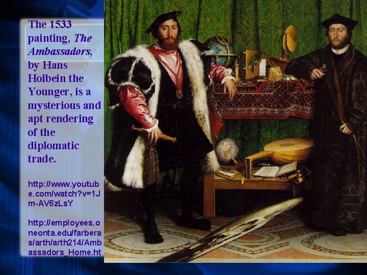 The 1533 painting, The Ambassadors, by Hans Holbein the Younger, is a mysterious and