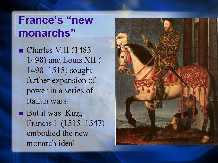 France’s “new monarchs” n n Charles VIII (1483– 1498) and Louis XII ( 1498–