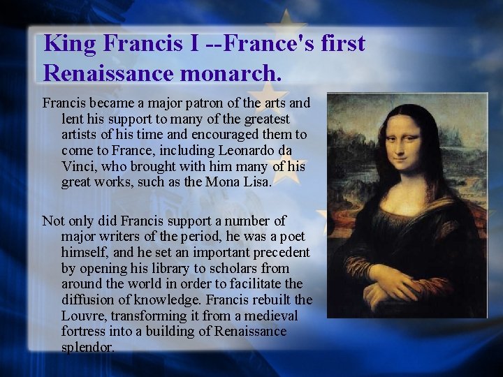 King Francis I --France's first Renaissance monarch. Francis became a major patron of the